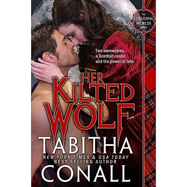 Her Kilted Wolf (Colliding Worlds, #1) / Colliding Worlds, Tabitha Conall