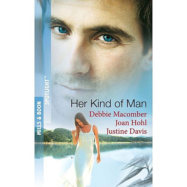 Her Kind Of Man: Navy Husband / A Man Apart / Second-Chance Hero (Mills & Boon Spotlight) / Mills & Boon Spotlight, Debbie Macomber, Joan Hohl, Justine Davis