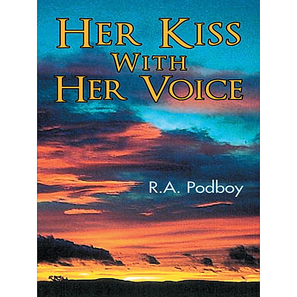 Her Kiss with Her Voice, R.A. Podboy