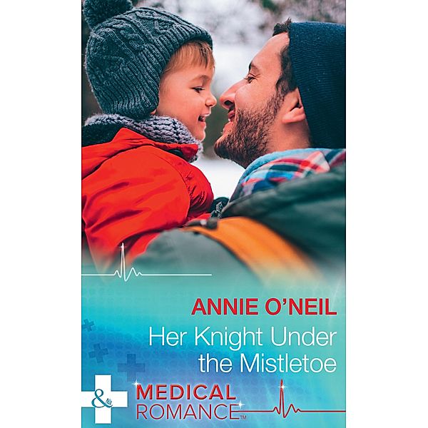 Her Knight Under The Mistletoe (Mills & Boon Medical) / Mills & Boon Medical, Annie O'Neil