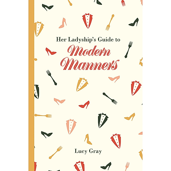 Her Ladyship's Guide to Modern Manners, Lucy Gray