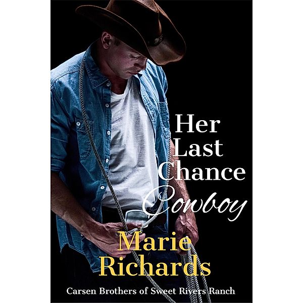 Her Last Chance Cowboy (Carsen Brothers Sweet Clean Western Romance, #5) / Carsen Brothers Sweet Clean Western Romance, Marie Richards