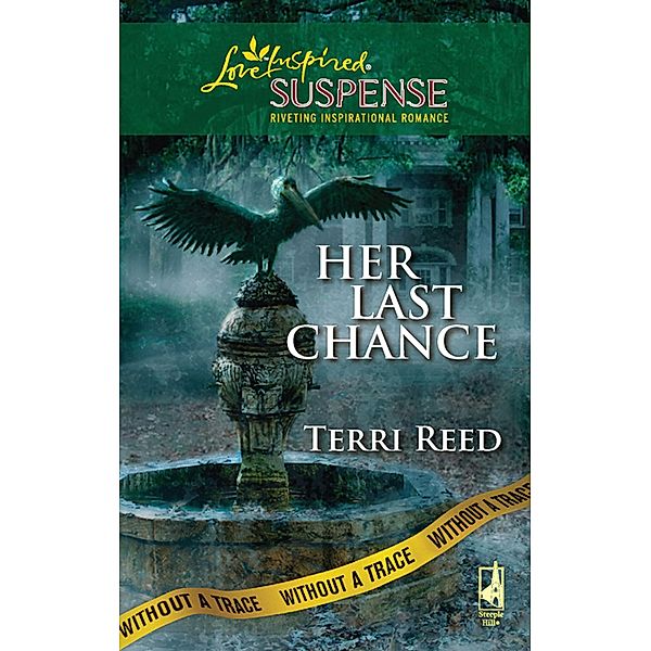 Her Last Chance (Mills & Boon Love Inspired) (Without a Trace, Book 6), Terri Reed