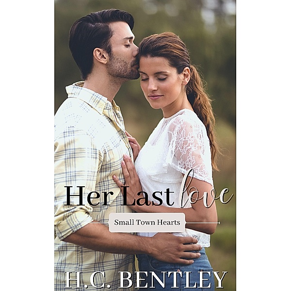 Her Last Love (Small Town Hearts, #1) / Small Town Hearts, H. C. Bentley
