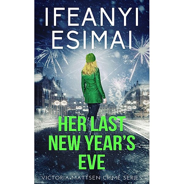 Her Last New Year's Eve (Victoria Mattsen Crime Series, #10) / Victoria Mattsen Crime Series, Ifeanyi Esimai