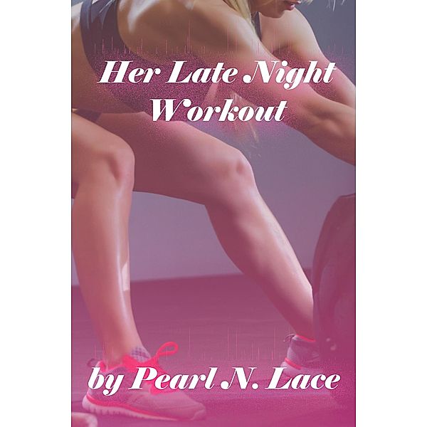 Her Late Night Workout (BBW) / BBW, Pearl N. Lace