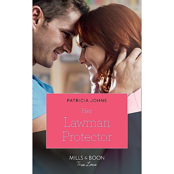 Her Lawman Protector (Home to Eagle's Rest, Book 1) (Mills & Boon True Love), Patricia Johns