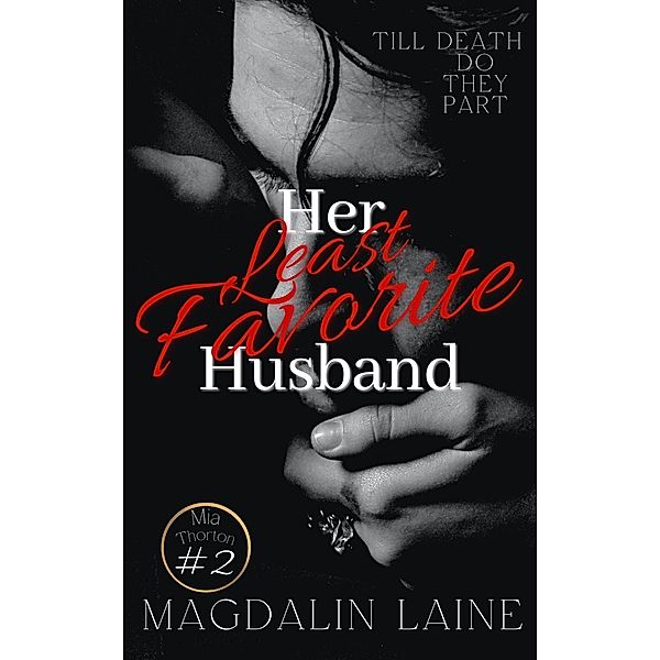 Her Least Favorite Husband: An Arranged Marriage Mafia Romance (Mia Thorton Series, #2) / Mia Thorton Series, Magdalin Laine
