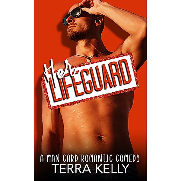 Her Lifeguard (Man Card, #4) / Man Card, Terra Kelly