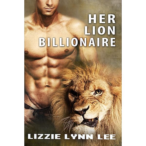 Her Lion Billionaire (Supernatural Billionaire Mates, #3) / Supernatural Billionaire Mates, Lizzie Lynn Lee