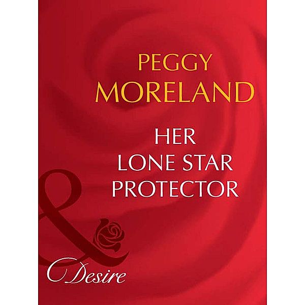 Her Lone Star Protector (Mills & Boon Desire) (Texas Cattleman's Club: The Last, Book 2), Peggy Moreland