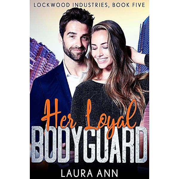 Her Loyal Bodyguard (Lockwood Industries, #5) / Lockwood Industries, Laura Ann