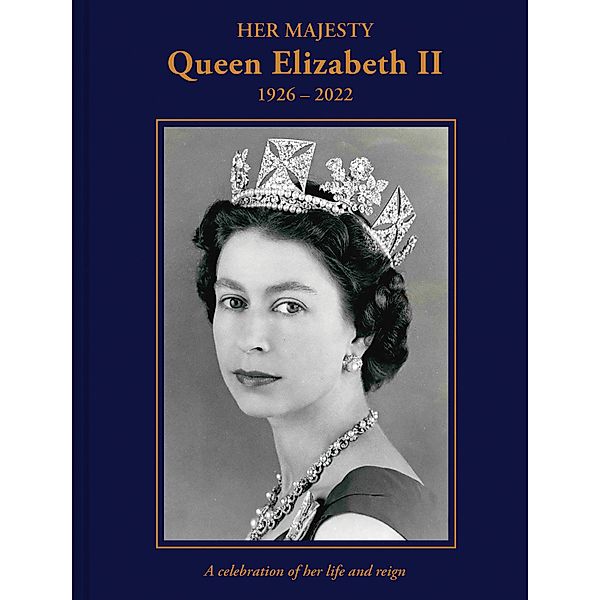 Her Majesty Queen Elizabeth II: 1926-2022, Brian Hoey