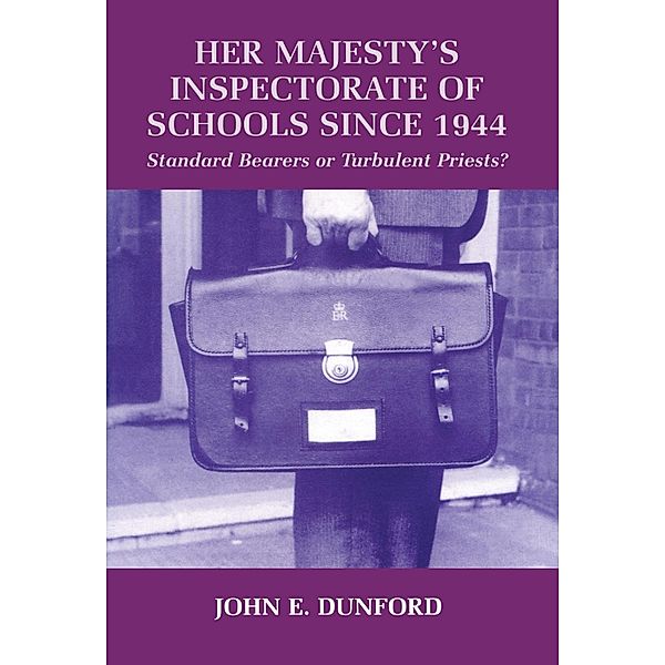 Her Majesty's Inspectorate of Schools Since 1944, John E. Dunford