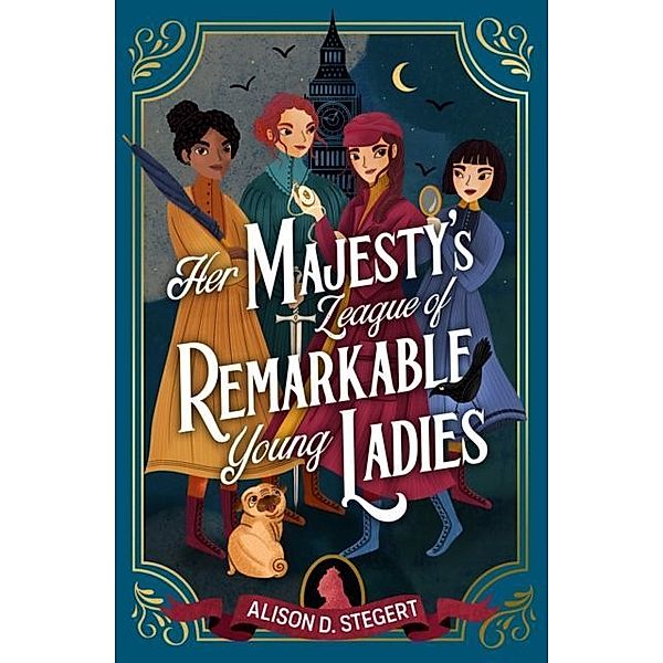 Her Majesty's League Of Remarkable Young Ladies, Alison D. Stegert