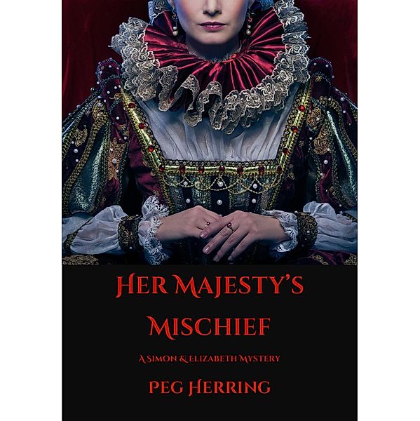 Her Majesty's Mischief (The Simon & Elizabeth Mysteries, #4) / The Simon & Elizabeth Mysteries, Peg Herring