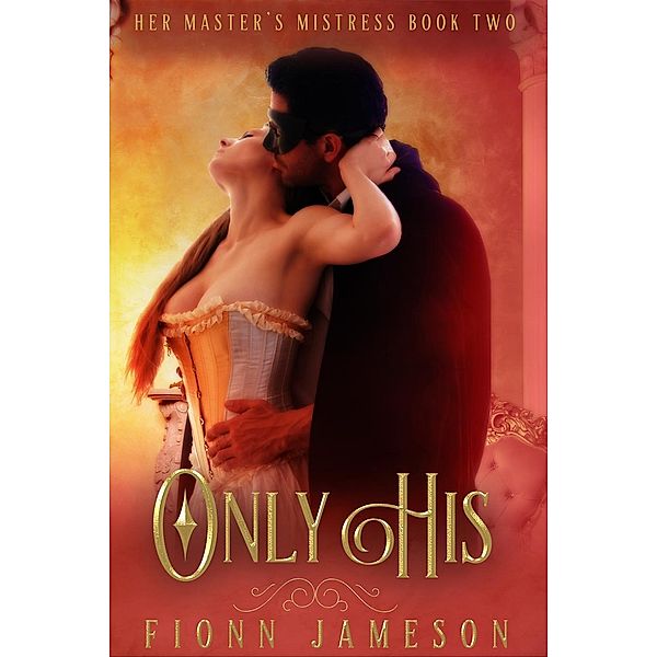 Her Master's Mistress: Only His (Her Master's Mistress, #2), Fionn Jameson