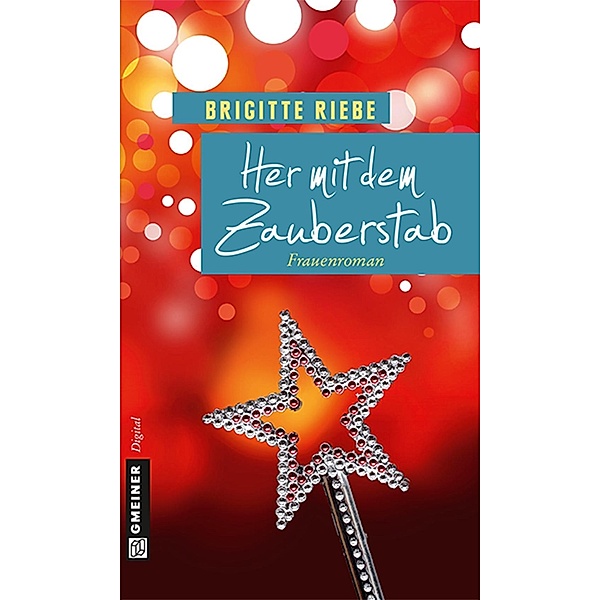 Her mit dem Zauberstab / Frauenromane im GMEINER-Verlag, Brigitte Riebe