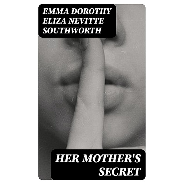 Her Mother's Secret, Emma Dorothy Eliza Nevitte Southworth