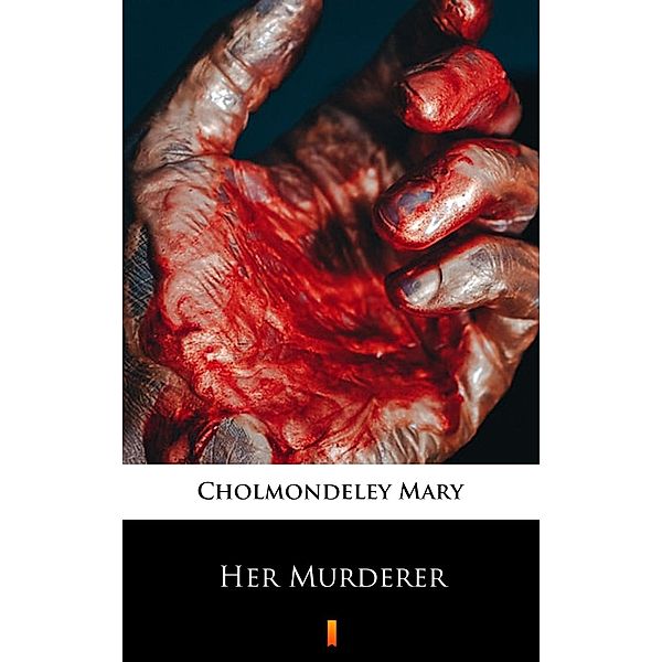 Her Murderer, Mary Cholmondeley