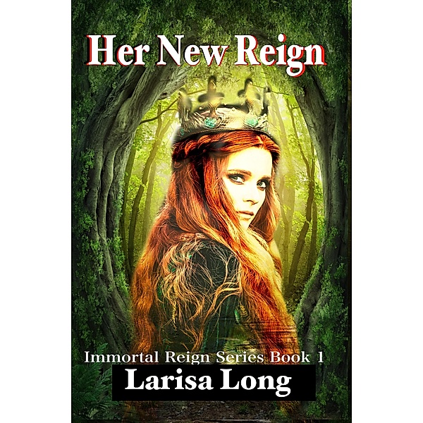 Her New Reign: Paranormal Fantasy Reverse Harem (Immortal Reign, #1) / Immortal Reign, Larisa Long