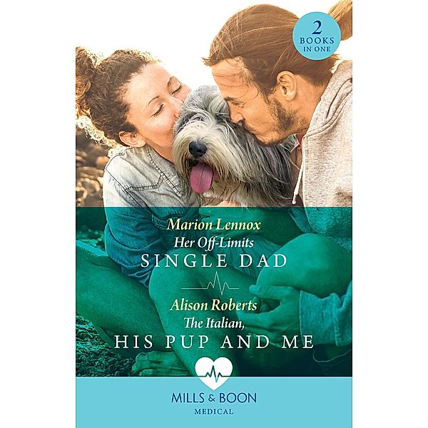 Her Off-Limits Single Dad / The Italian, His Pup And Me - 2 Books in 1 (Mills & Boon Medical), Marion Lennox, Alison Roberts