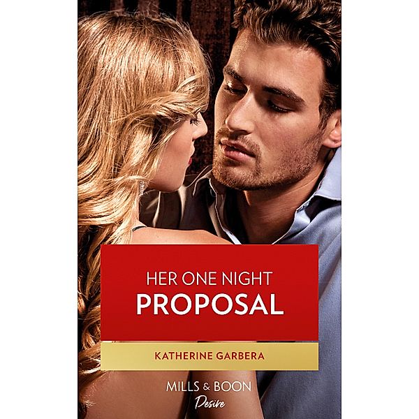 Her One Night Proposal (Mills & Boon Desire) (One Night) / Mills & Boon Desire, Katherine Garbera