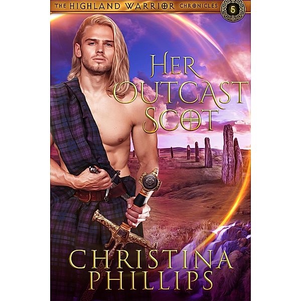 Her Outcast Scot (The Highland Warrior Chronicles, #5) / The Highland Warrior Chronicles, Christina Phillips