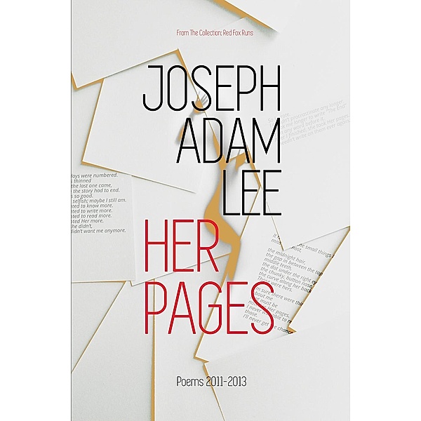 Her Pages: Poems: 2011-2013 (Red Fox Runs, #2) / Red Fox Runs, Joseph Adam Lee