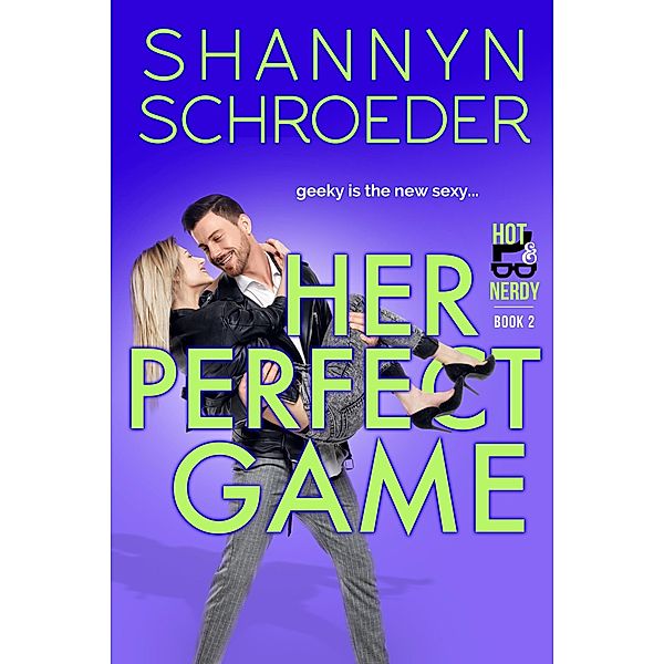 Her Perfect Game (Hot & Nerdy, #2) / Hot & Nerdy, Shannyn Schroeder