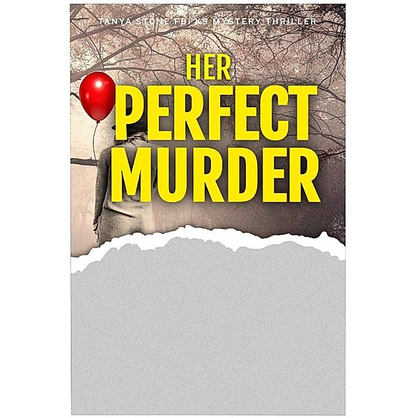 Her Perfect Murder (Tanya Stone FBI K9 Mystery Thriller, #5) / Tanya Stone FBI K9 Mystery Thriller, Tikiri Herath