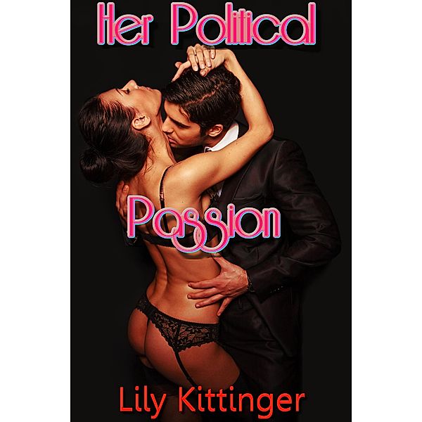 Her Political Passion (Breeding Dominance Reluctant Erotica) / Political Passion, Lily Kittinger