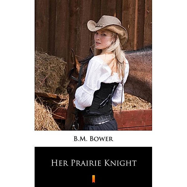 Her Prairie Knight, B. M. Bower