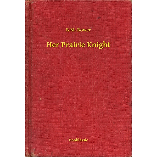 Her Prairie Knight, B. M. Bower