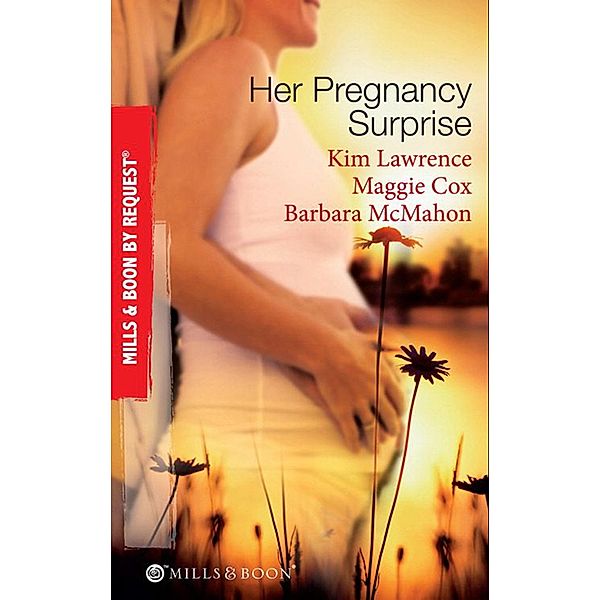 Her Pregnancy Surprise: His Pregnancy Bargain / The Pregnancy Secret / Their Pregnancy Bombshell (Mills & Boon By Request) / Mills & Boon - Series eBook - By Request, Kim Lawrence, Maggie Cox, Barbara McMahon