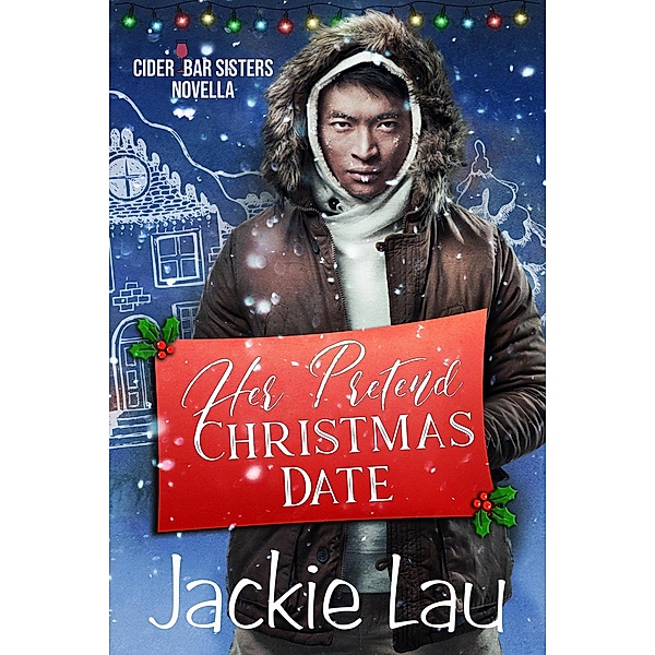 Her Pretend Christmas Date: A Cider Bar Sisters Novella, Jackie Lau