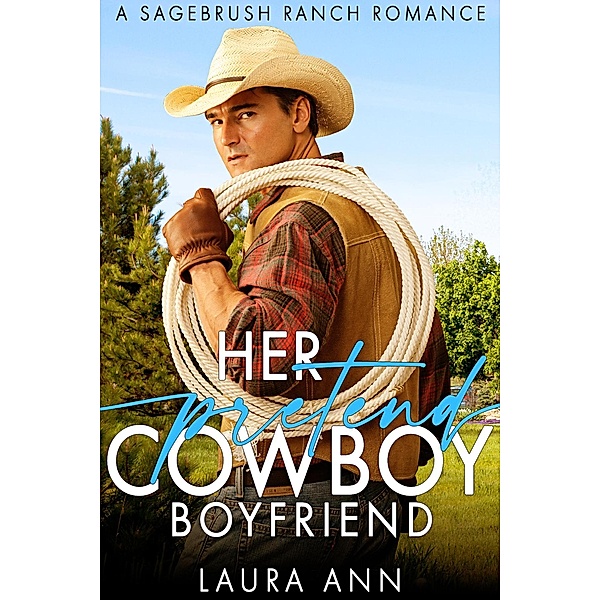 Her Pretend Cowboy Boyfriend (Sagebrush Ranch, #3) / Sagebrush Ranch, Laura Ann