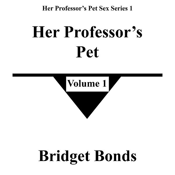 Her Professor's Pet 1 (Her Professor's Pet Sex Series 1, #1) / Her Professor's Pet Sex Series 1, Bridget Bonds