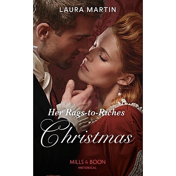 Her Rags-To-Riches Christmas (Mills & Boon Historical) (Scandalous Australian Bachelors, Book 3) / Mills & Boon Historical, Laura Martin