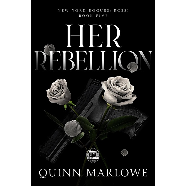 Her Rebellion (New York Rogues: Rossi, #6) / New York Rogues: Rossi, Quinn Marlowe