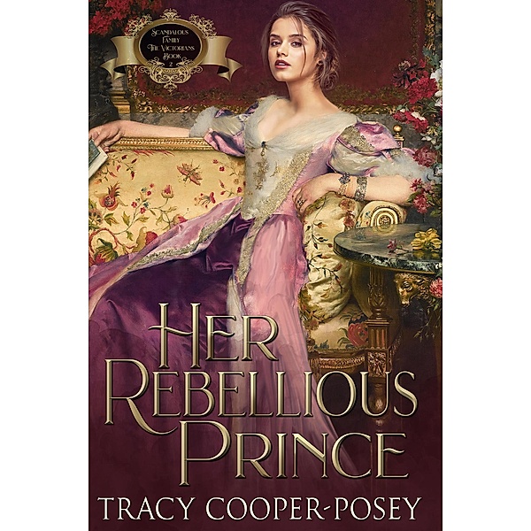 Her Rebellious Prince (Scandalous Family--The Victorians, #2) / Scandalous Family--The Victorians, Tracy Cooper-Posey