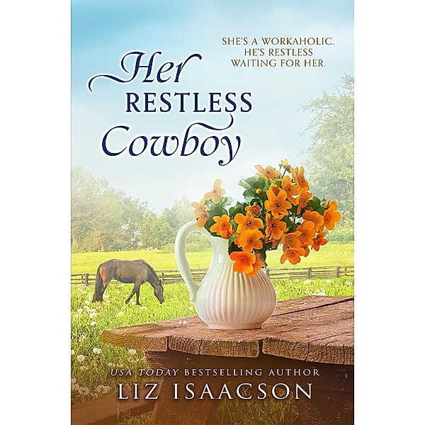 Her Restless Cowboy (Steeple Ridge Romance, #2) / Steeple Ridge Romance, Liz Isaacson
