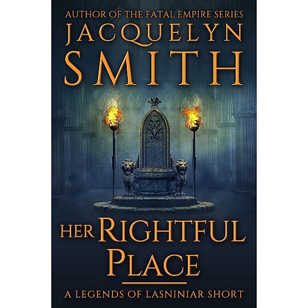 Her Rightful Place: A Legends of Lasniniar Short / Legends of Lasniniar, Jacquelyn Smith