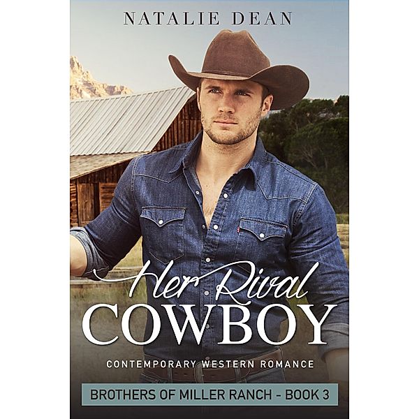 Her Rival Cowboy (Brothers of Miller Ranch, #3) / Brothers of Miller Ranch, Natalie Dean