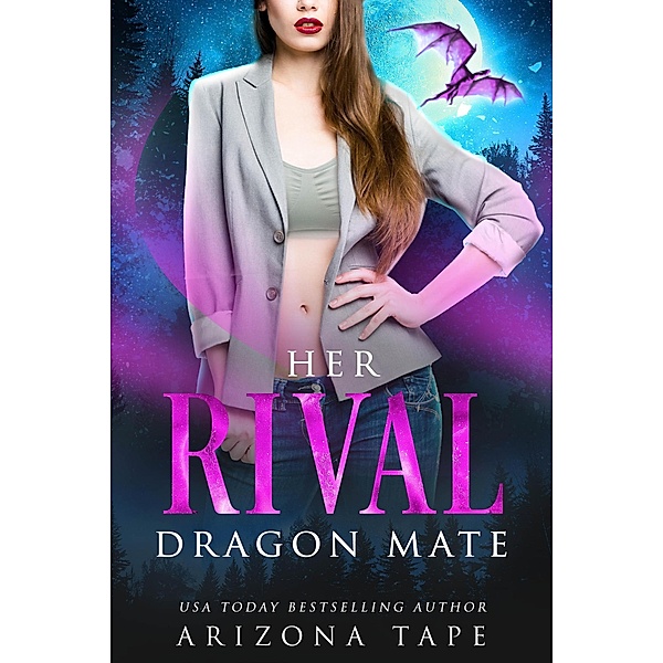 Her Rival Dragon Mate (Crescent Lake Shifters, #1) / Crescent Lake Shifters, Arizona Tape
