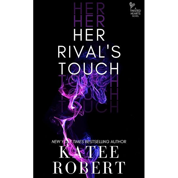 Her Rival's Touch (Twisted Hearts, #5) / Twisted Hearts, Katee Robert