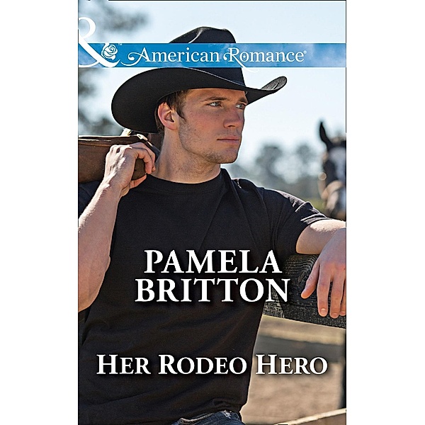 Her Rodeo Hero (Mills & Boon American Romance) (Cowboys in Uniform, Book 1) / Mills & Boon American Romance, Pamela Britton