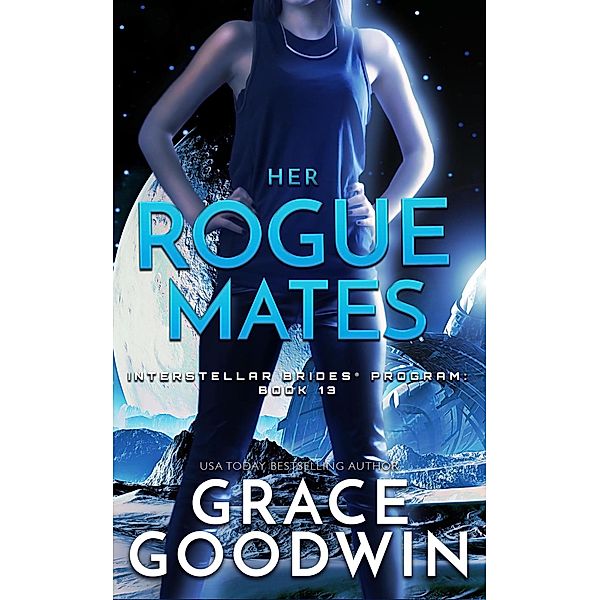 Her Rogue Mates / Interstellar Brides® Program Bd.13, Grace Goodwin