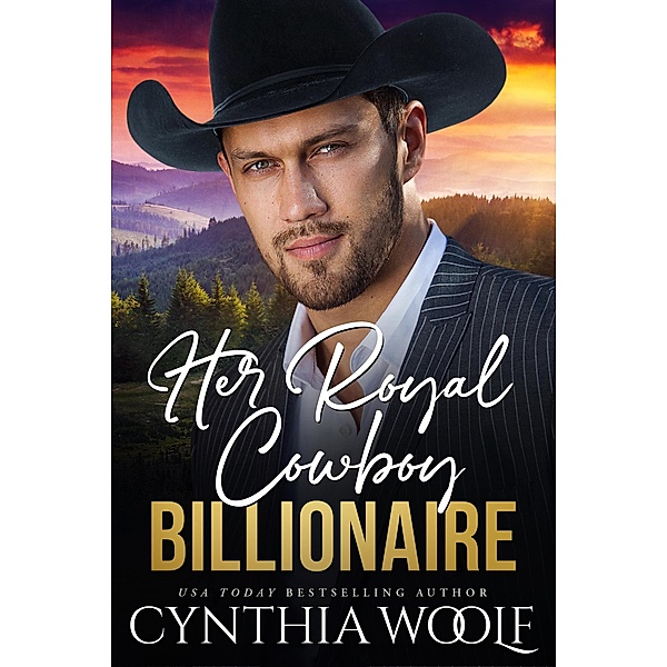 Her Royal Cowboy Billionaire (Montana Billionaires, #3) / Montana Billionaires, Cynthia Woolf