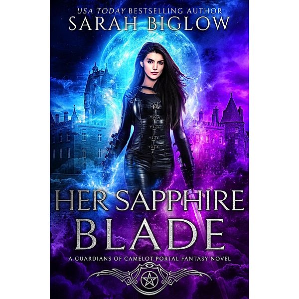 Her Sapphire Blade (Guardians of Camelot, #1) / Guardians of Camelot, Sarah Biglow